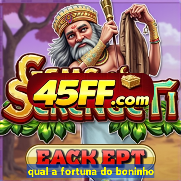 qual a fortuna do boninho